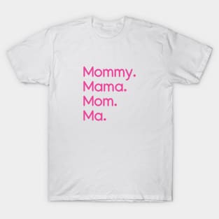 Mommy, Mama, Mom, Ma Pink T-Shirt